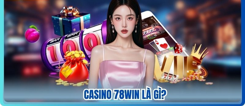 Casino 78WIN là gì?