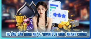 Hướng Dẫn Đăng Nhập 78WIN Đơn Giản, Nhanh Chóng